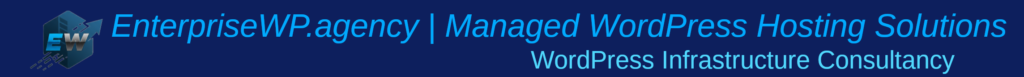EnterpriseWP.agency | Managed WordPress Hosting Solutions: WordPress Infrastructure Consultancy